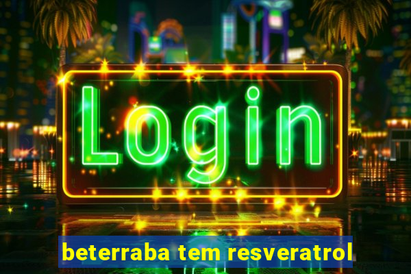 beterraba tem resveratrol